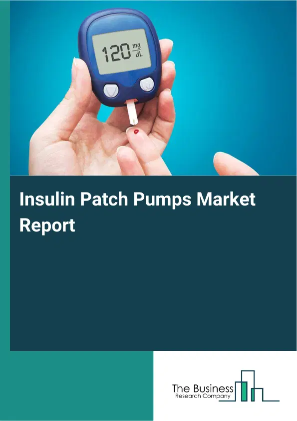 Global Insulin Patch Pumps Market Report 2026 Global Insulin Patch Pumps Market Report 2026