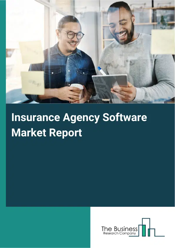 Global Insurance Agency Software Market Report 2026 Global Insurance Agency Software Market Report 2026