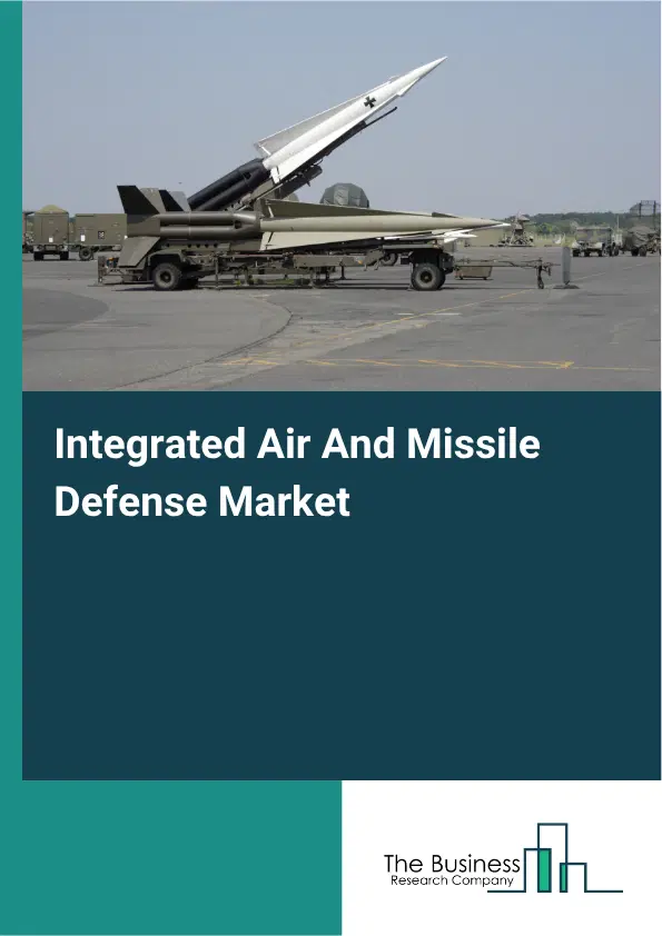 Integrated Air And Missile Defense Market Report 2026 Integrated Air And Missile Defense Market Report 2026
