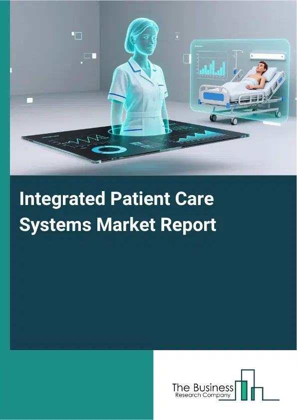 Global Integrated Patient Care Systems Market Report 2026 Global Integrated Patient Care Systems Market Report 2026