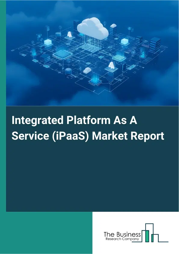Global Integrated Platform As A Service (iPaaS) Market Report 2026 Global Integrated Platform As A Service (iPaaS) Market Report 2026