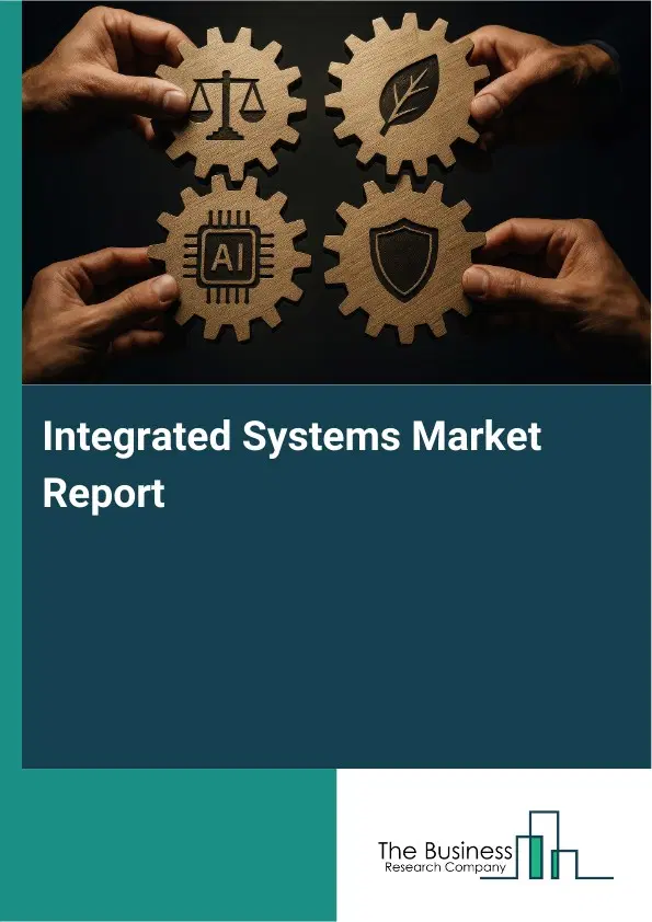 Global Integrated Systems Market Report 2026 Global Integrated Systems Market Report 2026