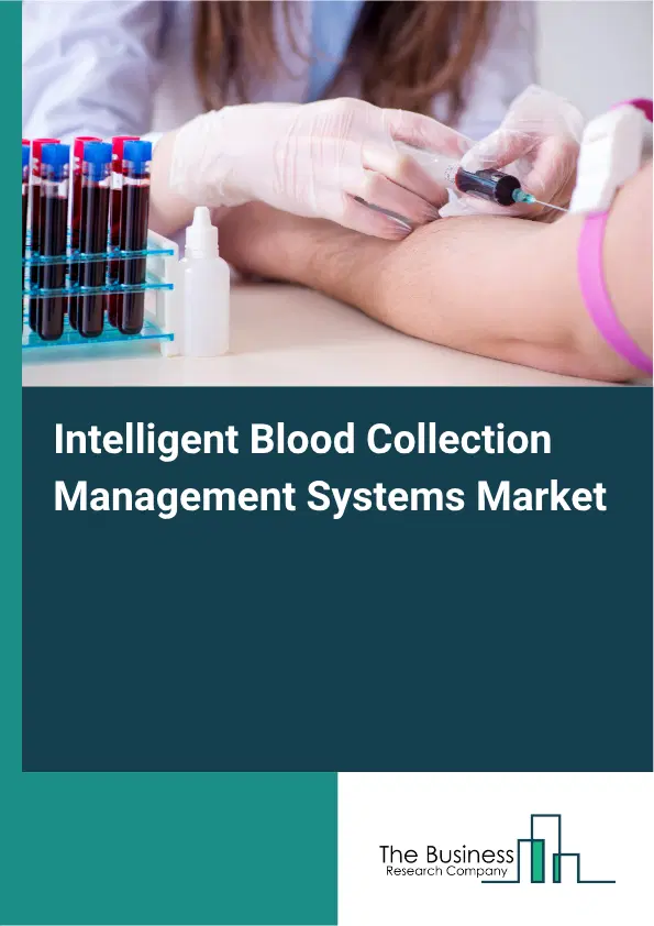 Intelligent Blood Collection Management Systems Market Report 2026 Intelligent Blood Collection Management Systems Market Report 2026
