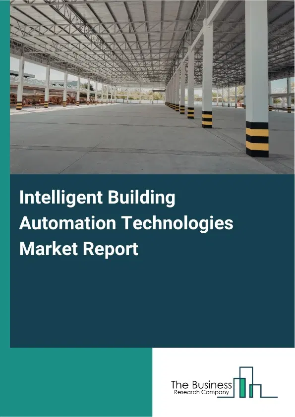 Global Intelligent Building Automation Technologies Market Report 2026 Global Intelligent Building Automation Technologies Market Report 2026