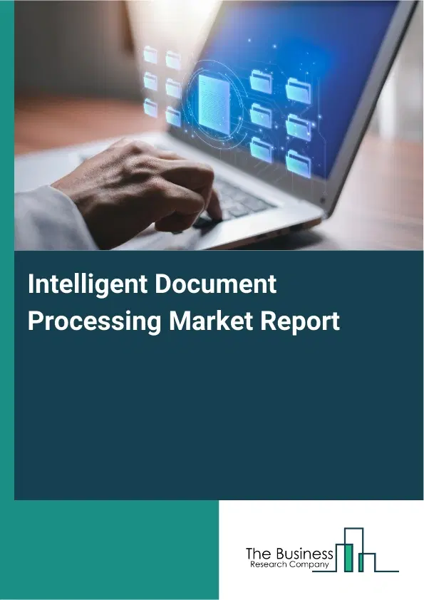 Global Intelligent Document Processing Market Report 2026 Global Intelligent Document Processing Market Report 2026