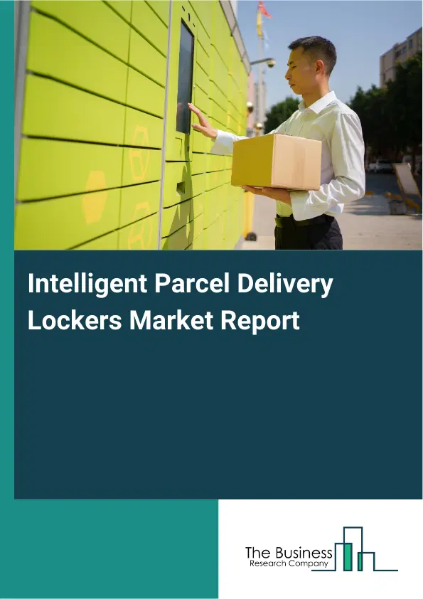 Global Intelligent Parcel Delivery Lockers Market Report 2026 Global Intelligent Parcel Delivery Lockers Market Report 2026