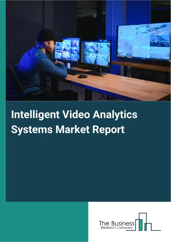 Global Intelligent Video Analytics Systems Market Report 2026 Global Intelligent Video Analytics Systems Market Report 2026