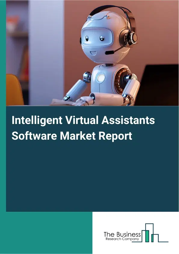 Global Intelligent Virtual Assistants Software Market Report 2026 Global Intelligent Virtual Assistants Software Market Report 2026