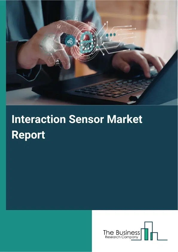 Global Interaction Sensor Market Report 2026 Global Interaction Sensor Market Report 2026