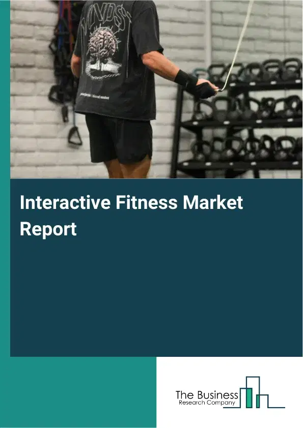Global Interactive Fitness Market Report 2026 Global Interactive Fitness Market Report 2026