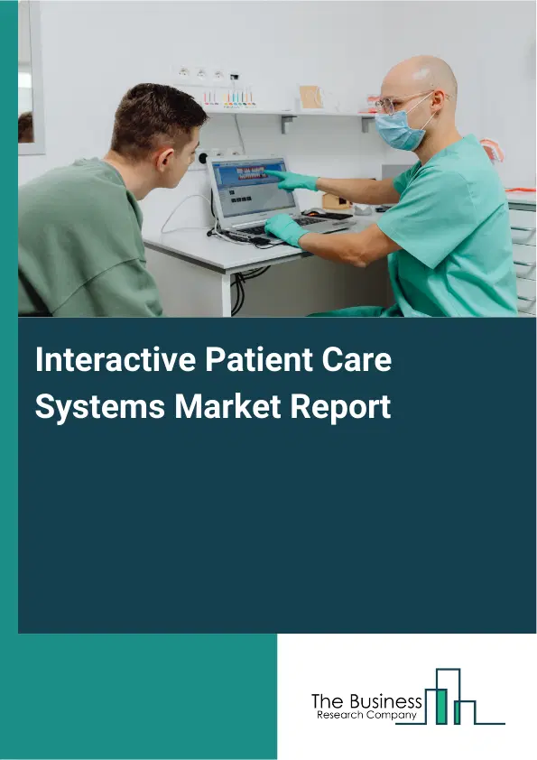 Global Interactive Patient Care Systems Market Report 2026 Global Interactive Patient Care Systems Market Report 2026