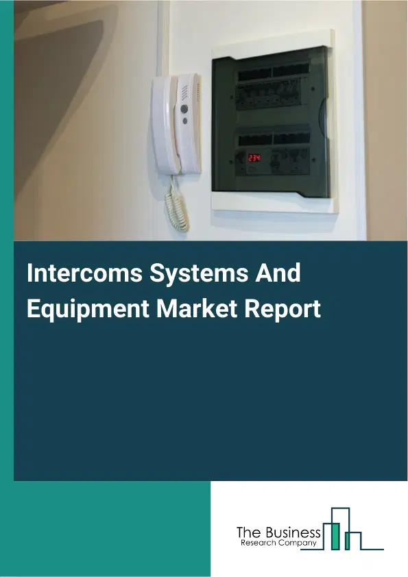 Global Intercoms Systems And Equipment Market Report 2026 Global Intercoms Systems And Equipment Market Report 2026