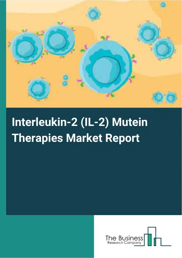 Global Interleukin-2 (IL-2) Mutein Therapies Market Report 2026 Global Interleukin-2 (IL-2) Mutein Therapies Market Report 2026