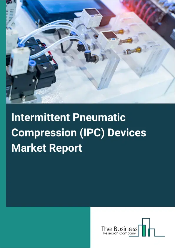 Global Intermittent Pneumatic Compression (IPC) Devices Market Report 2026 Global Intermittent Pneumatic Compression (IPC) Devices Market Report 2026