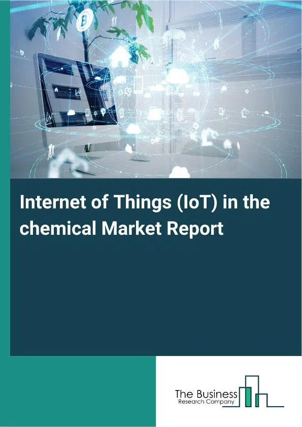 Global Internet of Things (IoT) in the chemical Market Report 2026 Global Internet of Things (IoT) in the chemical Market Report 2026