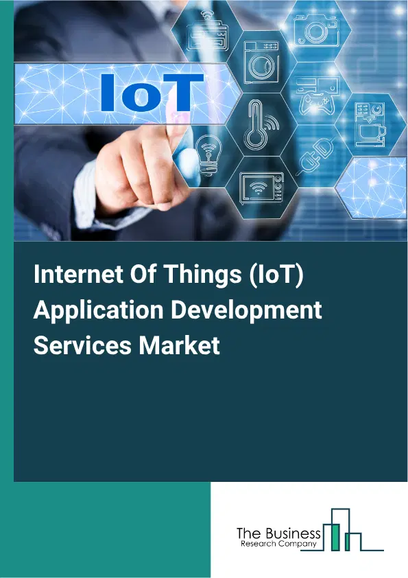 Internet Of Things (IoT) Application Development Services Market Report 2026 Internet Of Things (IoT) Application Development Services Market Report 2026