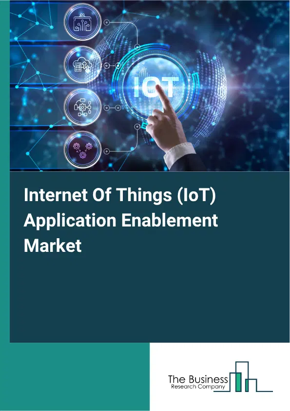 Internet Of Things (IoT) Application Enablement Market Report 2026 Internet Of Things (IoT) Application Enablement Market Report 2026