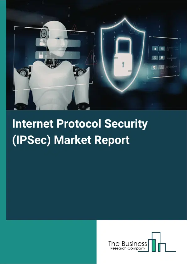 Internet Protocol Security (IPSec) Market Report 2026 Internet Protocol Security (IPSec) Market Report 2026