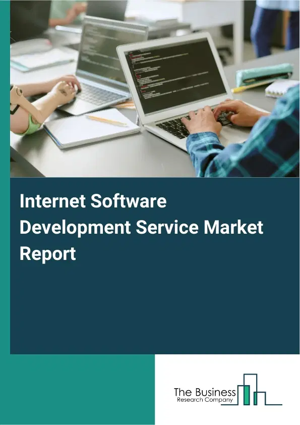 Global Internet Software Development Service Market Report 2026 Global Internet Software Development Service Market Report 2026