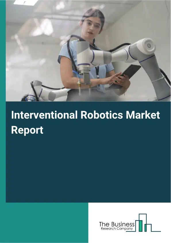 Interventional Robotics Market Report 2026 Interventional Robotics Market Report 2026