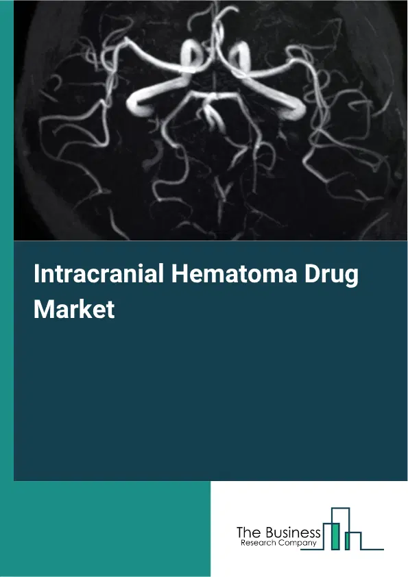 Intracranial Hematoma Drug Market Report 2026 Intracranial Hematoma Drug Market Report 2026