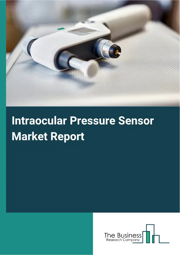 Intraocular Pressure Sensor Market Report 2026 Intraocular Pressure Sensor Market Report 2026