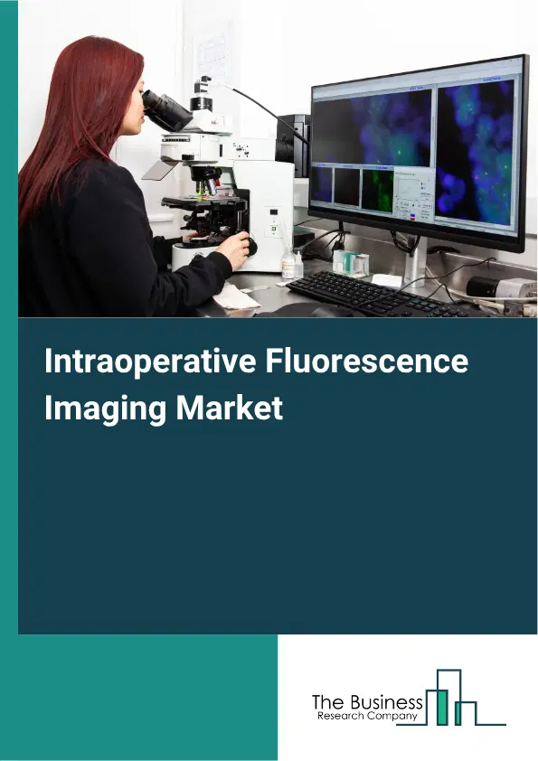 Intraoperative Fluorescence Imaging Market Report 2026 Intraoperative Fluorescence Imaging Market Report 2026