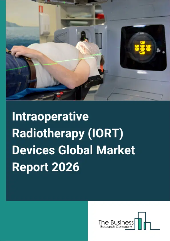 Intraoperative Radiotherapy (IORT) Devices Market Report 2026 Intraoperative Radiotherapy (IORT) Devices Market Report 2026