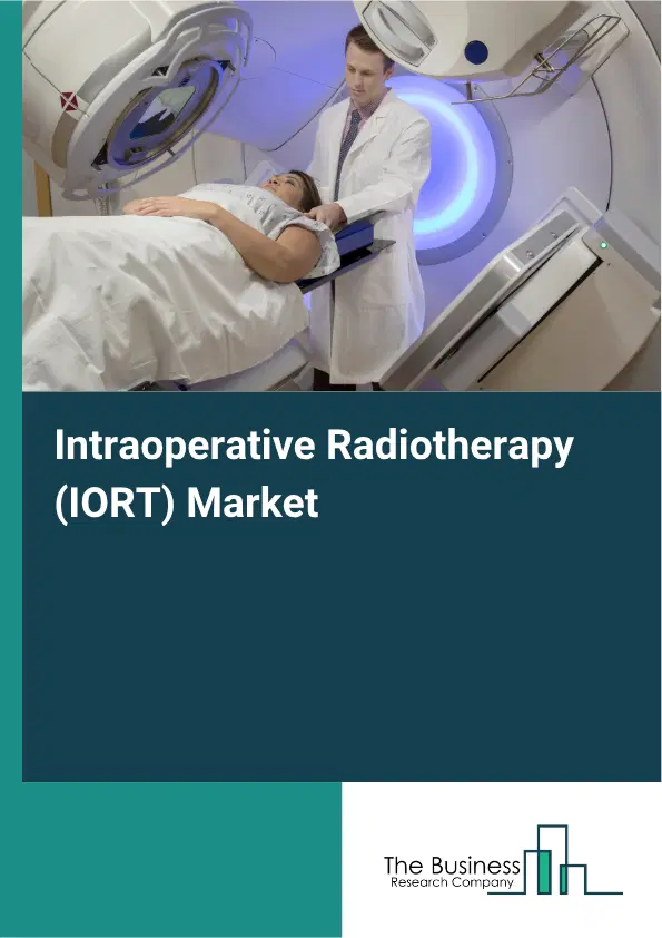 Intraoperative Radiotherapy (IORT) Market Report 2026 Intraoperative Radiotherapy (IORT) Market Report 2026