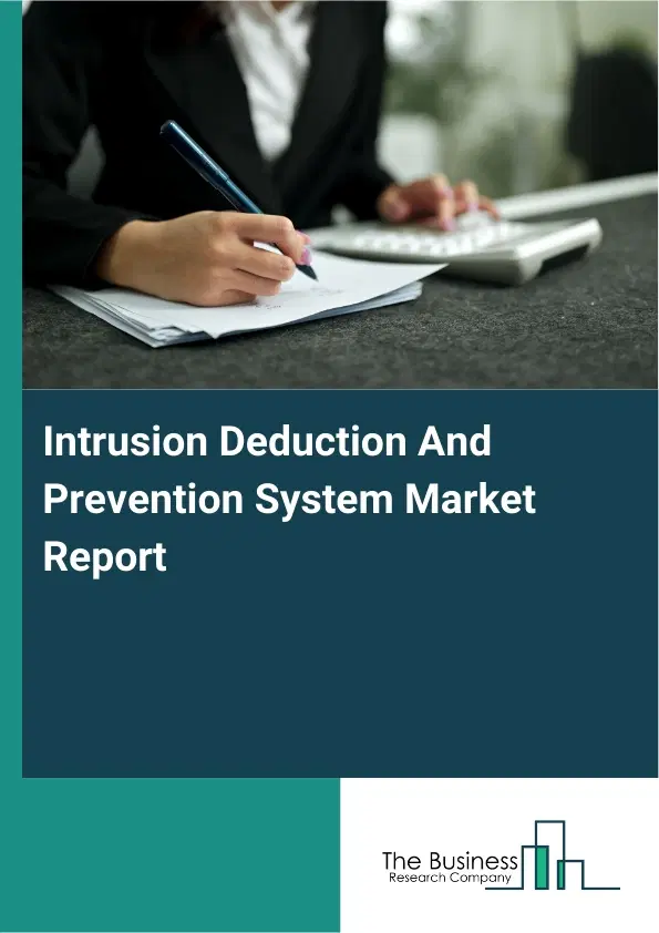 Global Intrusion Deduction And Prevention System Market Report 2026 Global Intrusion Deduction And Prevention System Market Report 2026
