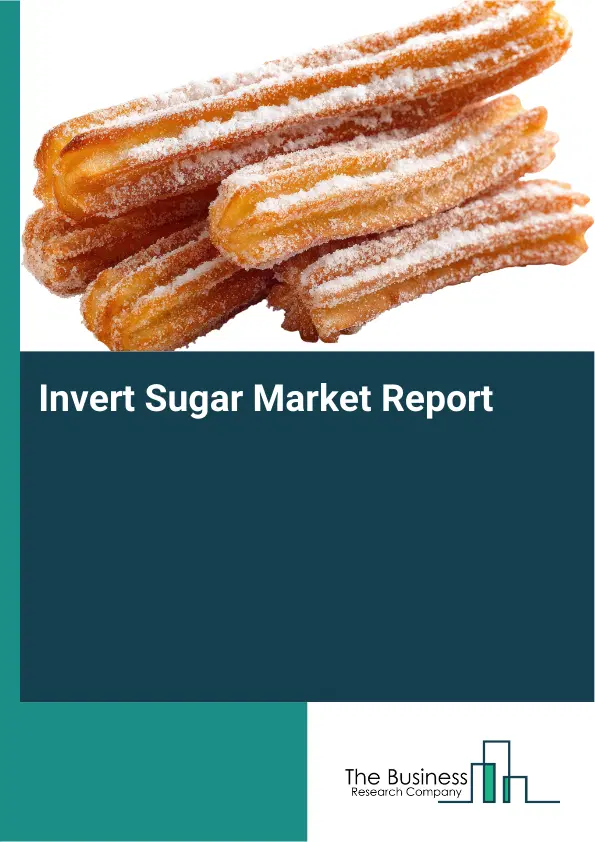 Global Invert Sugar Market Report 2026 Global Invert Sugar Market Report 2026