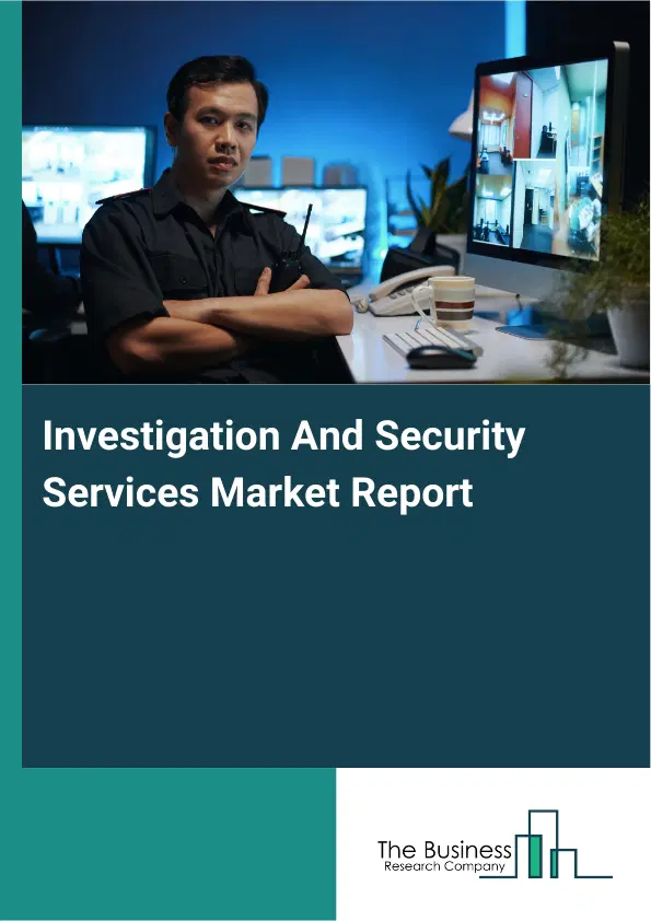 Global Investigation And Security Services Market Report 2026 Global Investigation And Security Services Market Report 2026