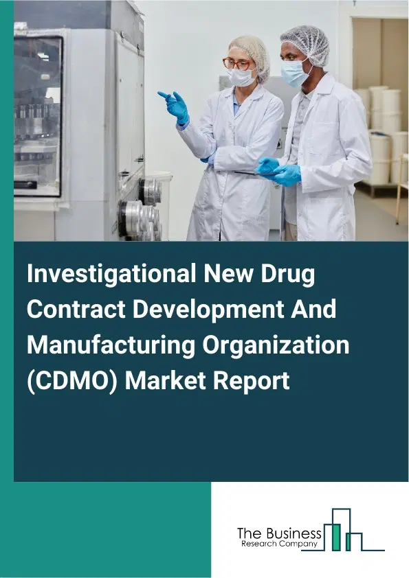 Global Investigational New Drug Contract Development And Manufacturing Organization (CDMO) Market Report 2026 Global Investigational New Drug Contract Development And Manufacturing Organization (CDMO) Market Report 2026