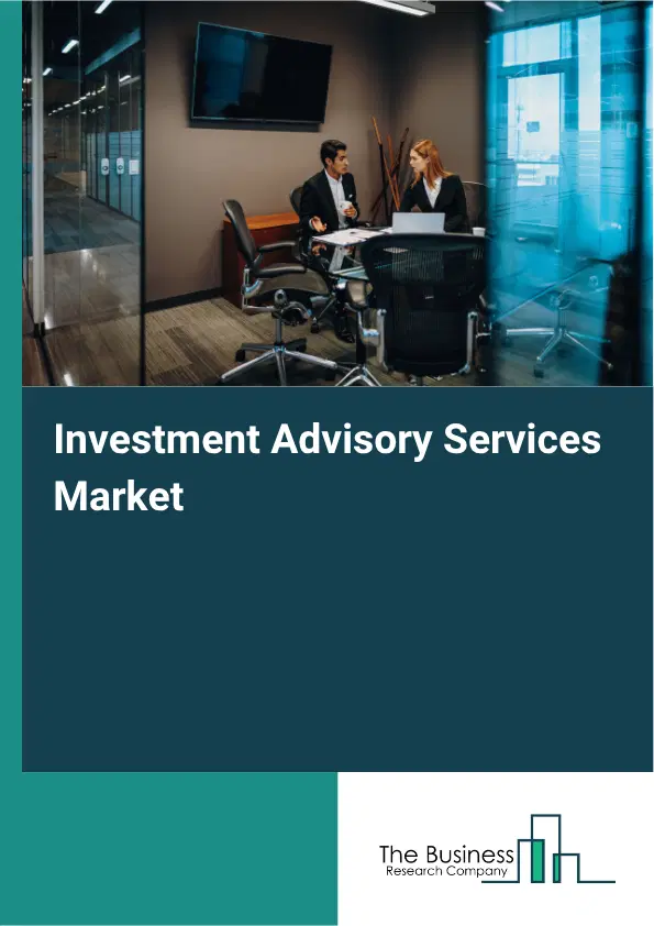 Investment Advisory Services Market Report 2026 Investment Advisory Services Market Report 2026