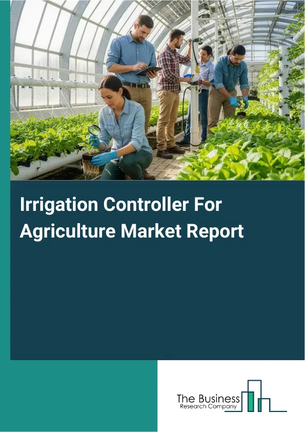 Global Irrigation Controller For Agriculture Market Report 2026 Global Irrigation Controller For Agriculture Market Report 2026