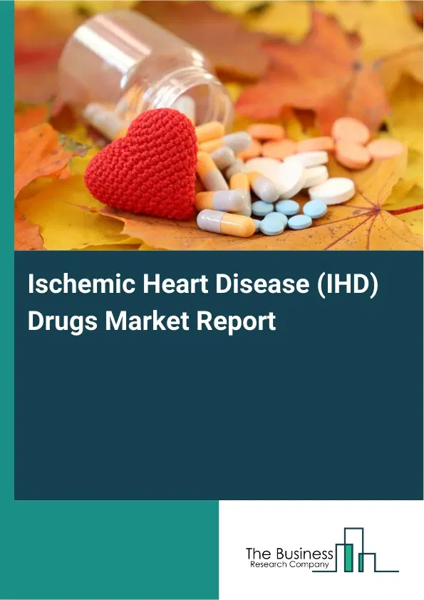 Global Ischemic Heart Disease (IHD) Drugs Market Report 2026 Global Ischemic Heart Disease (IHD) Drugs Market Report 2026