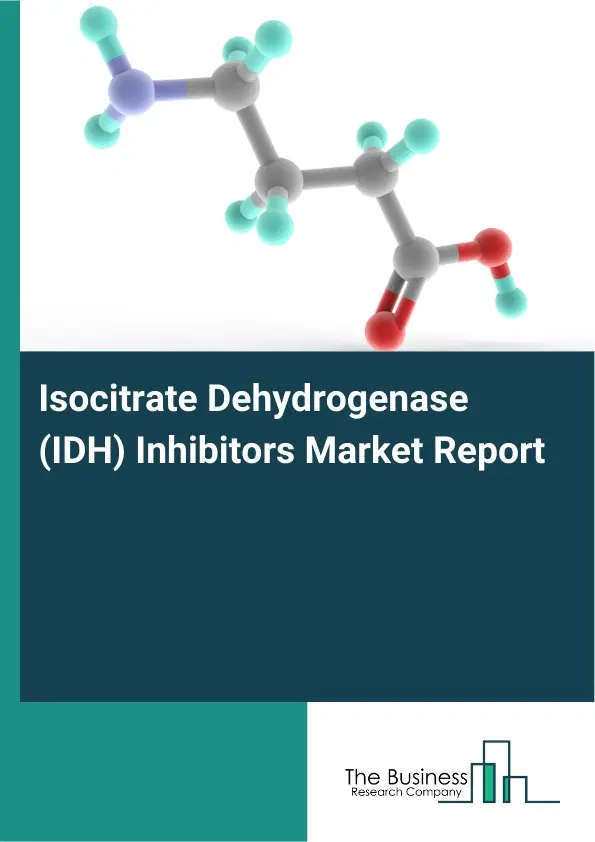 Global Isocitrate Dehydrogenase (IDH) Inhibitors Market Report 2026 Global Isocitrate Dehydrogenase (IDH) Inhibitors Market Report 2026