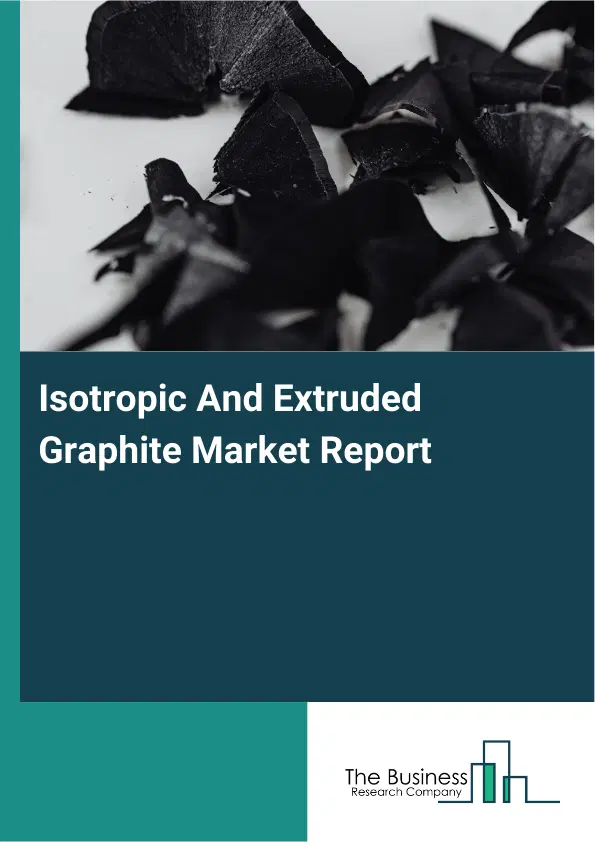 Global Isotropic And Extruded Graphite Market Report 2026 Global Isotropic And Extruded Graphite Market Report 2026