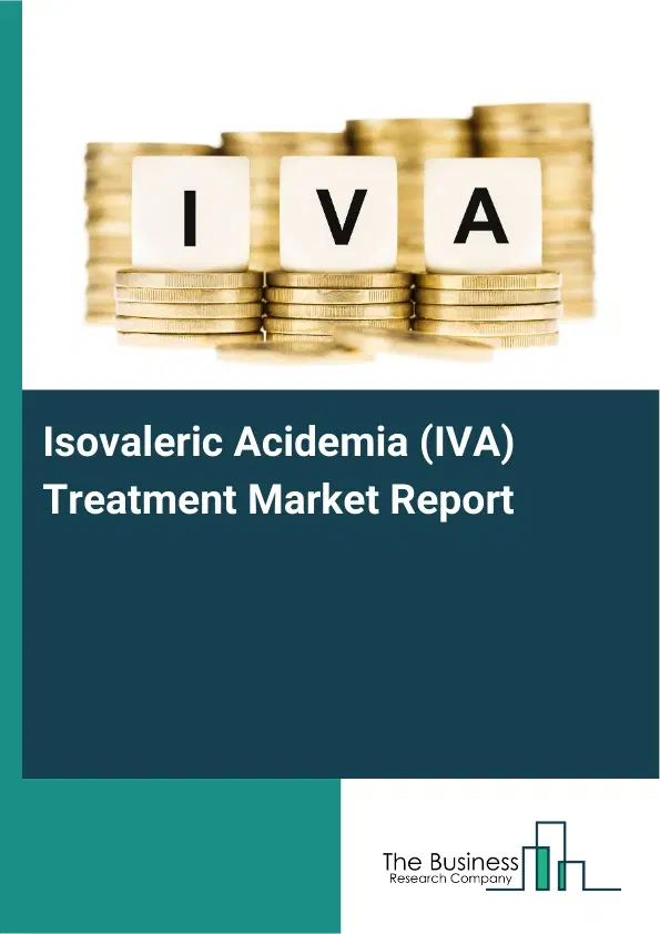 Global Isovaleric Acidemia (IVA) Treatment Market Report 2026 Global Isovaleric Acidemia (IVA) Treatment Market Report 2026