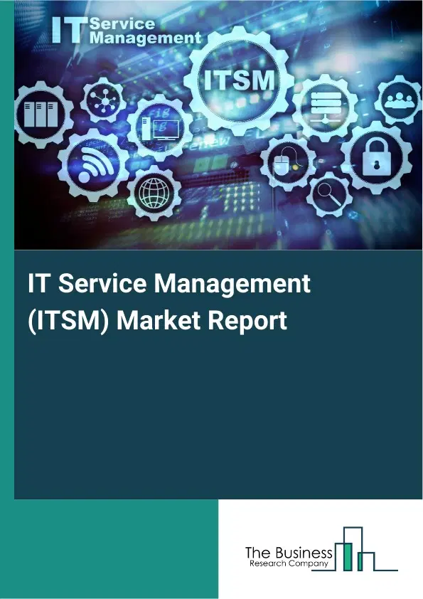 Global IT Service Management (ITSM) Market Report 2026 Global IT Service Management (ITSM) Market Report 2026