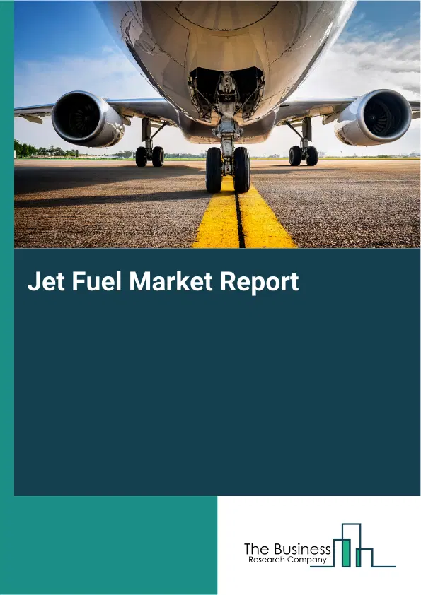 Global Jet Fuel Market Report 2026 Global Jet Fuel Market Report 2026