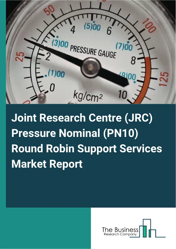 Joint Research Centre (JRC) Pressure Nominal (PN10) Round Robin Support Services Market Report 2026 Joint Research Centre (JRC) Pressure Nominal (PN10) Round Robin Support Services Market Report 2026