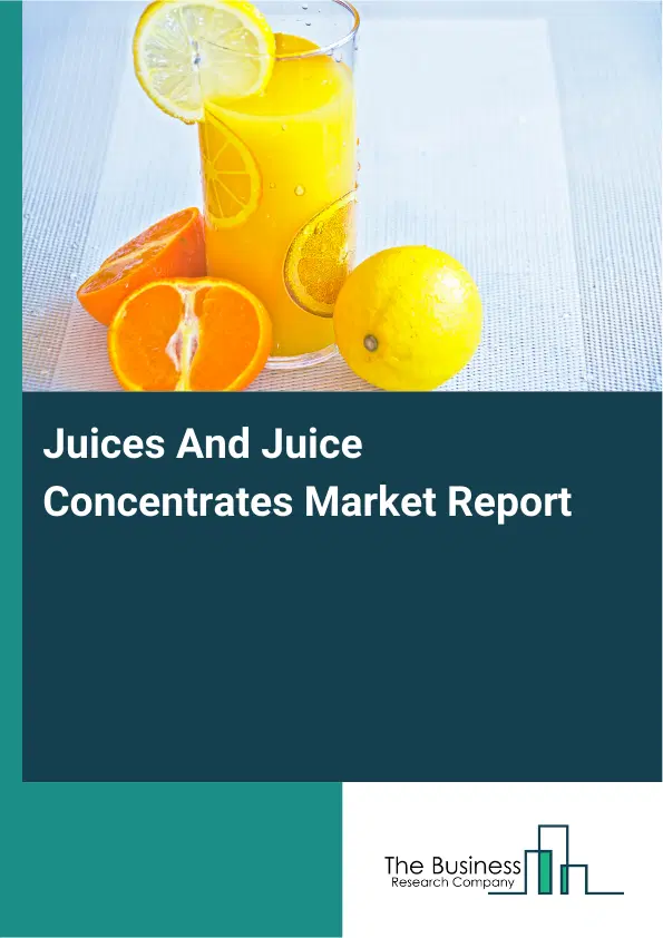 Global Juices And Juice Concentrates Market Report 2026 Global Juices And Juice Concentrates Market Report 2026
