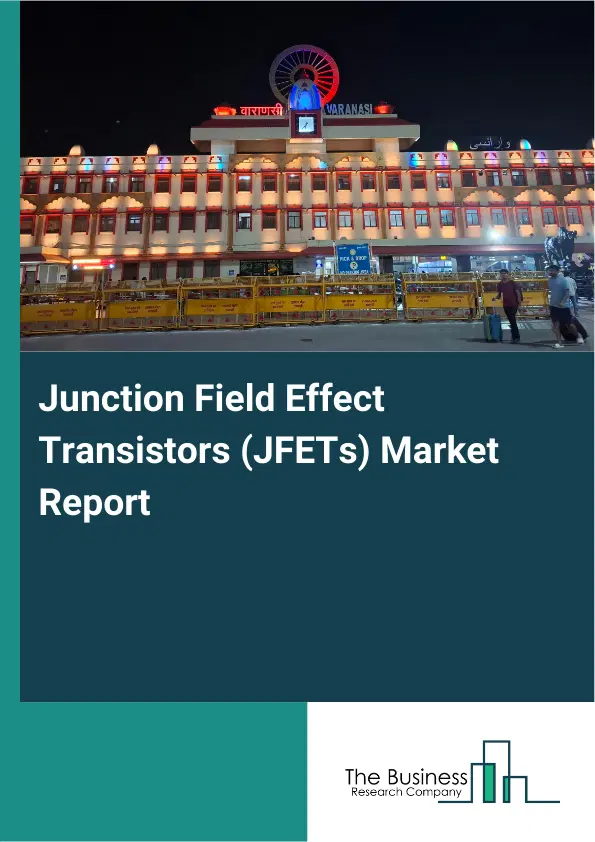 Global Junction Field Effect Transistors (JFETs) Market Report 2026 Global Junction Field Effect Transistors (JFETs) Market Report 2026