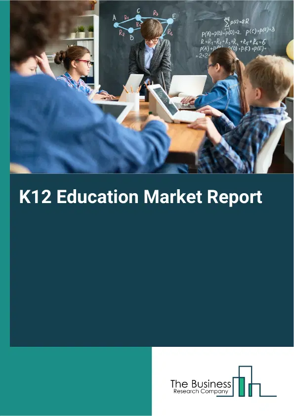 Global K12 Education Market Report 2026 Global K12 Education Market Report 2026