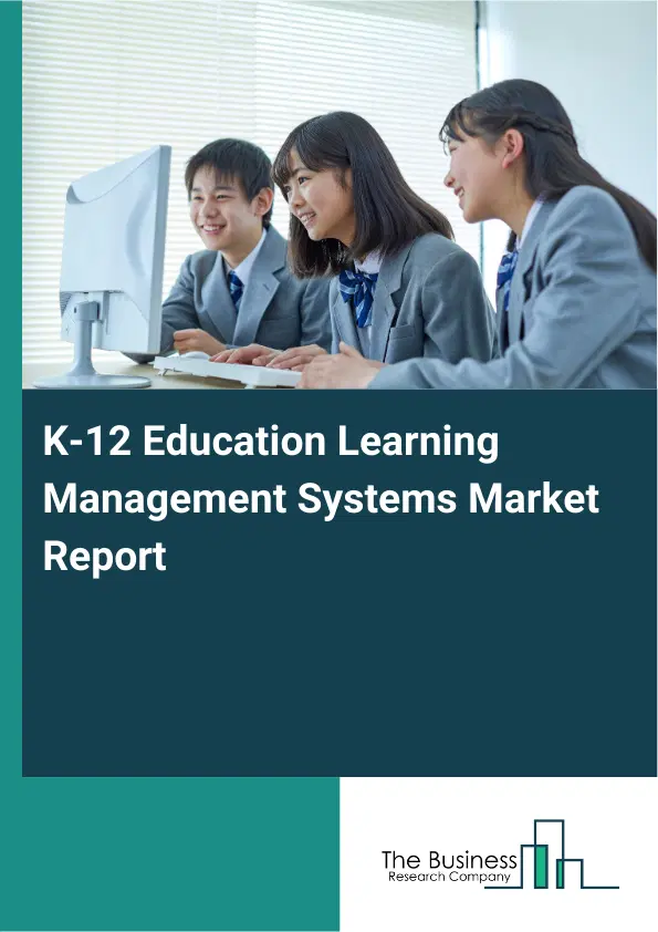 Global K-12 Education Learning Management Systems Market Report 2026 Global K-12 Education Learning Management Systems Market Report 2026
