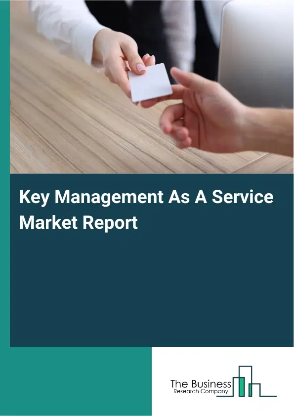 Global Key Management As A Service Market Report 2026 Global Key Management As A Service Market Report 2026
