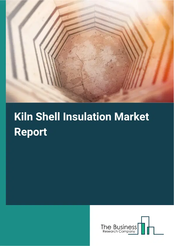 Kiln Shell Insulation Market Report 2026 Kiln Shell Insulation Market Report 2026