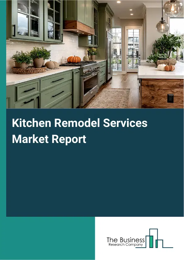 Global Kitchen Remodel Services Market Report 2026 Global Kitchen Remodel Services Market Report 2026