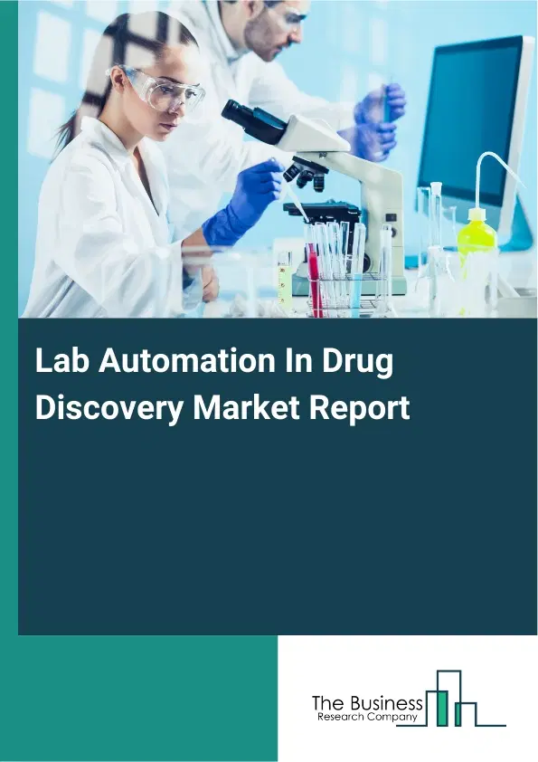 Global Lab Automation In Drug Discovery Market Report 2026 Global Lab Automation In Drug Discovery Market Report 2026